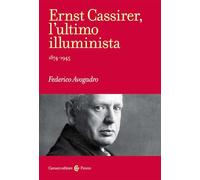 Ernst Cassirer, L'Ultimo Illuminista. 1874-1945 - - 2024