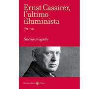 Ernst Cassirer, l'ultimo illuminista. 1874-1945