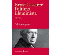 Ernst Cassirer, l'ultimo illuminista. 1874-1945 - Avogadro Federico
