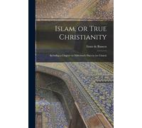 Ernst De Bunsen Islam, or True Christianity (Tascabile)