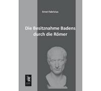 Ernst Fabricius Die Besitznahme Badens Durch Die Romer (Tascabile)
