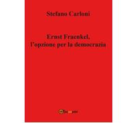 Ernst Fraenkel, l’opzione per la democrazia - Stefano Carloni, 2017, Youcanpr