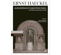 Ernst Haeckel: Ausgewählte Briefwechsel. Historisch-kritische Ausgabe. Bd. 14: Amtskorrespondenz. Sammlungen, Stiftungen, Museen 1862-1919