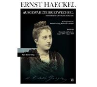Ernst Haeckel: Ausgewahlte Briefwechsel. Historisch-kritische Ausgabe. Bd. 22: Korrespondenz Zu Weltanschauung, Kunst Und Literatur. Osterreich Und Schweiz August 1894 - August 1914