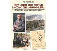 Ernst Jünger nelle tempeste d'acciaio della grande guerra. Un com