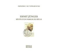 Ernst Jünger, récit d'un passeur de siècle: Rencontres et entretiens