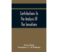Ernst Mach Contributions To The Analysis Of The Sensations (Tascabile)