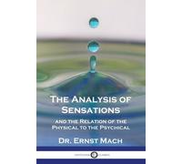Ernst Mach The Analysis of Sensations, and the Relation of the Physi (Tascabile)