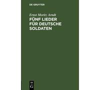 Ernst Moritz Arndt Fünf Lieder Für Deutsche Soldaten (Copertina rigida)
