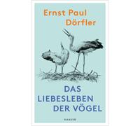 Ernst Paul Dörfler Ute Bartels Das Liebesleben der Vögel (Copertina rigida)