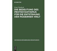 Ernst Troeltsch Die Bedeutung Des Protestantismus Für Die Ent (Copertina rigida)