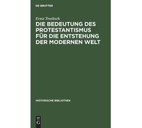 Ernst Troeltsch Die Bedeutung Des Protestantismus Für Die Ent (Copertina rigida)