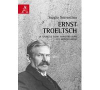 Ernst Troeltsch. La storicità come infrastruttura del mondo umano