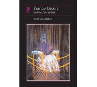 Ernst van Alphen Francis Bacon and the Loss of Self (Tascabile)