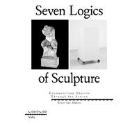 Ernst Van Alphen Seven Logics of Sculpture (Tascabile)