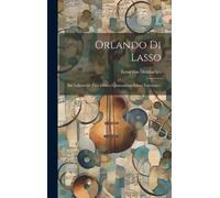 Ernst Von Destouches Orlando di Lasso (Copertina rigida)
