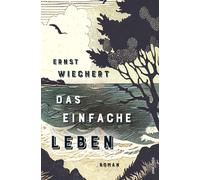 Ernst Wiechert Das einfache Leben. Roman: Ein wichtiges, wied (Copertina rigida)