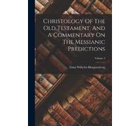 Ernst Wilhelm H Christology Of The Old Testament, And A Commentary O (Tascabile)