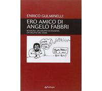 Ero amico di Angelo Fabbri. Bologna: un gruppo di studenti, un delitto del Dams