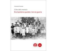Ero bambino quando c’era la guerra. Il libro della memoria