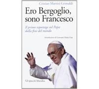 Ero Bergoglio, sono Francesco. Il primo reportage sul papa dalla fine del mondo
