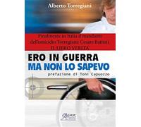 Ero in guerra ma non lo sapevo - Torregiani Alberto, Rabozzi Stefano