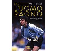 Ero l'uomo ragno. La vita, il calcio, l'amore