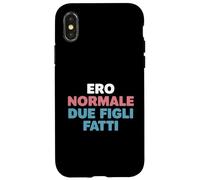 Ero Normale Due Figli Fatti Umorismo Genitori Vita da Mamma Custodia per iPhone X/XS