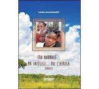 Ero normale... ma infelice... poi l'Africa