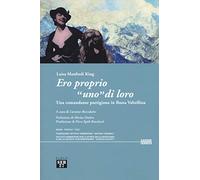 Ero proprio «uno» di loro. Una comandante partigiana in Bassa Valtellina