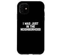 Ero solo nel quartiere -Divertente dire una novità sarcastica Custodia per iPhone 11