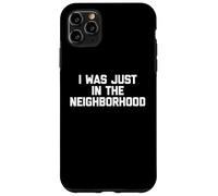 Ero solo nel quartiere -Divertente dire una novità sarcastica Custodia per iPhone 11 Pro Max