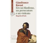 ERO UN BLASFEMO, UN PERSECUTORE E UN VIOLENTO - RAVASI GIANFRANCO - Cortina