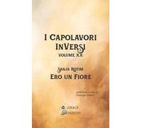 Ero un fiore. I Capolavori InVersi. Vol. 20
