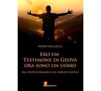 Ero un testimone di Geova ora sono un uomo. Dal nuovo mondo al mondo nuovo