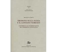 Erodoto sulla Scizia e il lontano Nord-Est. Contributo all'interpretazione del cosiddetto «logos» scitico