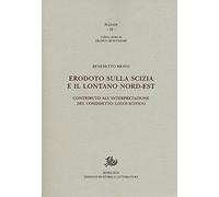 Erodoto sulla Scizia e il lontano Nord-Est. Contributo all'interpretazione del cosiddetto «logos» scitico