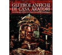 Eroi antichi di casa Aratori. Tavolette da soffito del Quattrocento a Caravaggio. Ediz. illustrata