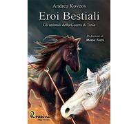 Eroi bestiali. Gli animali della guerra di Troia