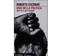 Eroi della politica. Storie di re, capi e fondatori