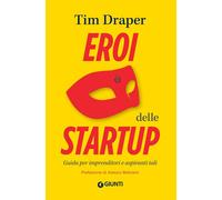 Eroi Delle Startup. Guida Per Imprenditori E Aspiranti Tali - Tim Draper - 2020