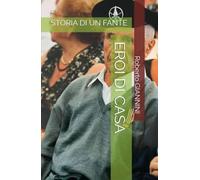EROI DI CASA: Storia di un fante