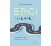 Eroi imperfetti. Quando Dio scrive diritto sulle righe storte degli uomini