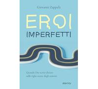 Eroi imperfetti. Quando Dio scrive diritto sulle righe storte degli uomini