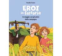Eroi in fattoria. In viaggio con gli amici della campagna. Ediz. a colori