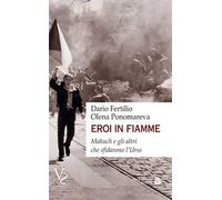 Eroi in fiamme. Makuch e gli altri che sfidarono l'URSS