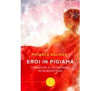 Eroi in pigiama. Cronache di un bambino in quarantena
