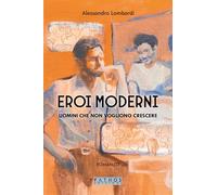 Eroi moderni. Uomini che non vogliono crescere