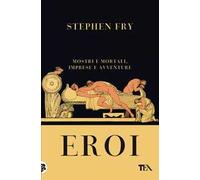 Eroi. Mostri e mortali, imprese e avventure