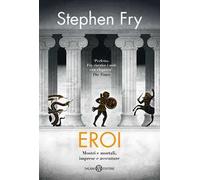 Eroi. Mostri e mortali, imprese e avventure